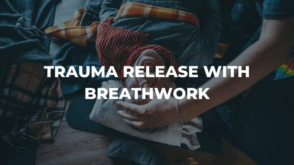 TRAUMA RELEASE WITH BREATHWORK